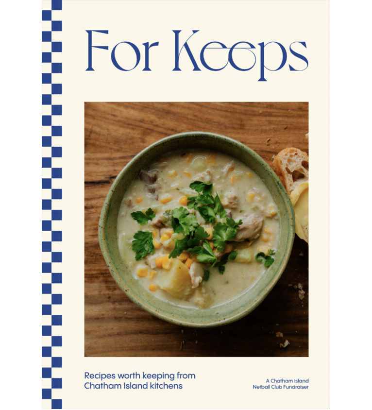 For Keeps: Recipes worth keeping from Chatham Island kitchens